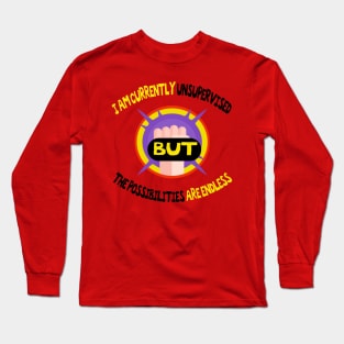 I Am Currently Unsupervised Possibilities are Endless,funny quote Long Sleeve T-Shirt